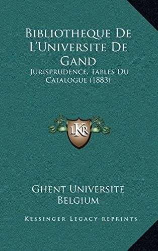 Bibliotheque De L'universite De Gand: Jurisprudence, Tables Du Catalogue (1883)