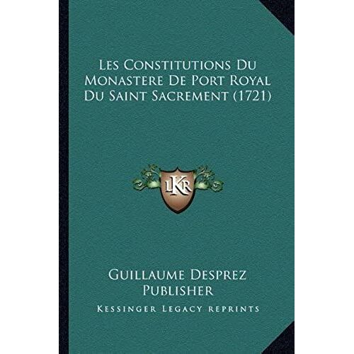 Les Constitutions Du Monastere De Port Royal Du Saint Sacrement (1721)