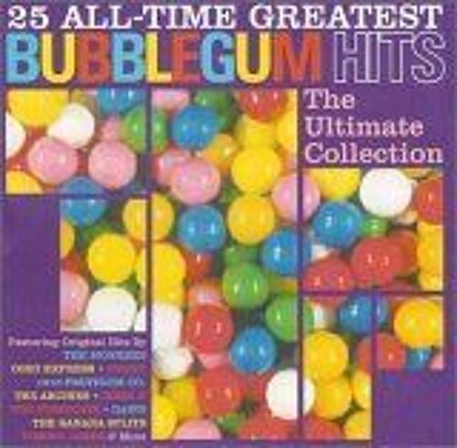 25 All-Time Greatest Bubblegum Hits: The Ultimate Bubblegum Collection