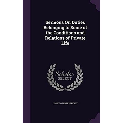 Sermons On Duties Belonging To Some Of The Conditions And Relations Of Private Life