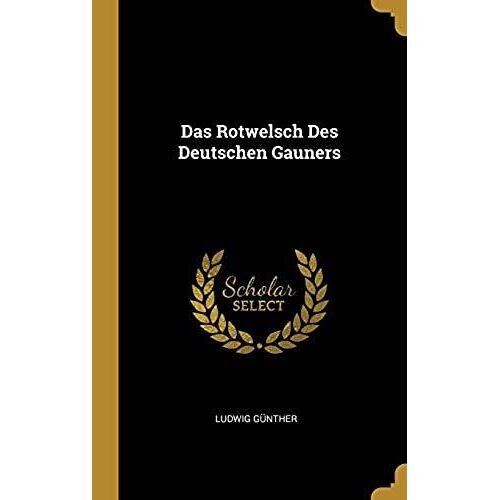 Das Rotwelsch Des Deutschen Gauners