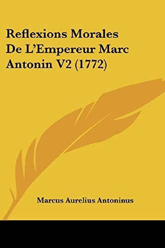 Reflexions Morales De L'empereur Marc Antonin V2 (1772)