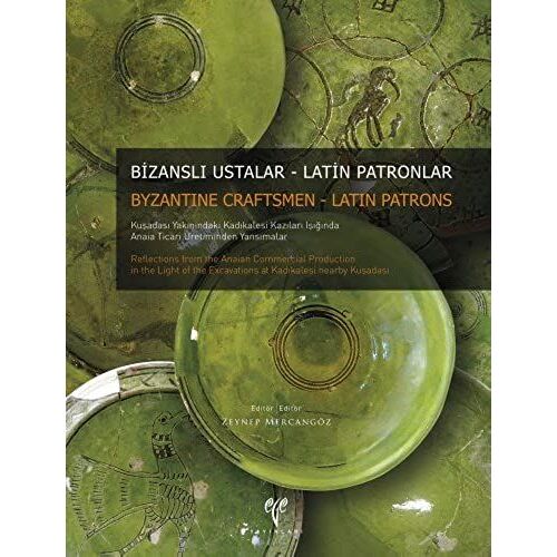 Byzantine Craftsmen - Latin Patrons: Reflections From The Anaian Commercial Production In The Light Of The Excavations At Kadikalesi Near Kusadasi/Biz