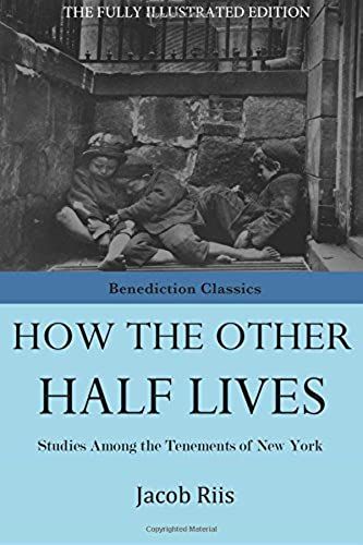 How The Other Half Lives: Studies Among The Tenements Of New York