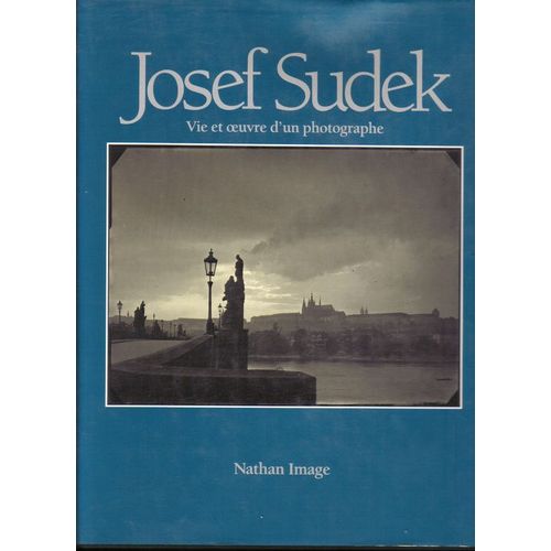 Josef Sudek - Vie Et Oeuvre D'un Photographe