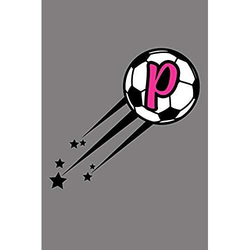 P Monogram Initial Soccer Journal: Soccer Star College Rule Blank Lined Notebook Journal