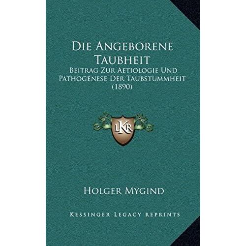 Die Angeborene Taubheit: Beitrag Zur Aetiologie Und Pathogenese Der Taubstummheit (1890)