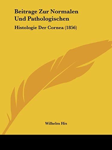 Beitrage Zur Normalen Und Pathologischen: Histologie Der Cornea (1856)
