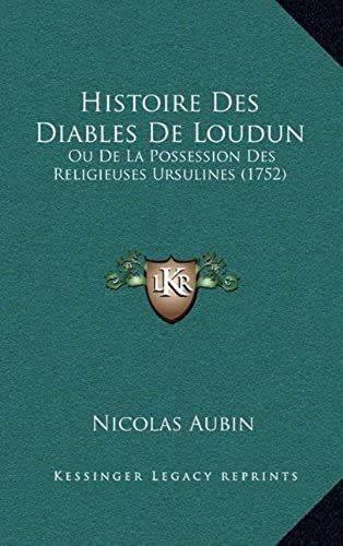 Histoire Des Diables De Loudun: Ou De La Possession Des Religieuses Ursulines (1752)