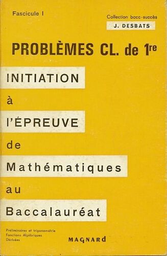 Initiation À L'épreuve De Mathématiques Au Baccalauréat. Fascicule I