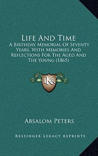 Life And Time: A Birthday Memorial Of Seventy Years, With Memories And Reflections For The Aged And The Young (1865)