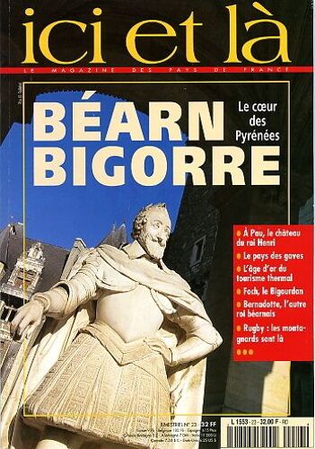 Ici Et Là. Le Magazine Des Pays De France  N° 23 : Béarn Et Bigorre. Le Coeur Des Pyrénées