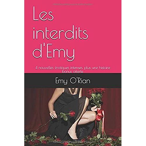 Les Interdits D'emy: 4 Nouvelles Érotiques Intenses, Plus Une Histoire Bonus Offerte