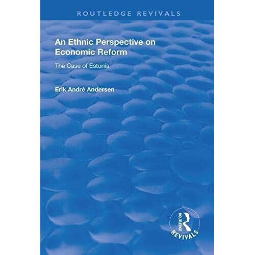 An Ethnic Perspective On Economic Reform: Case Of Estonia (Routledge Revivals)
