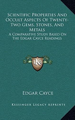 Scientific Properties And Occult Aspects Of Twenty-Two Gems, Stones, And Metals: A Comparative Study Based On The Edgar Cayce Readings
