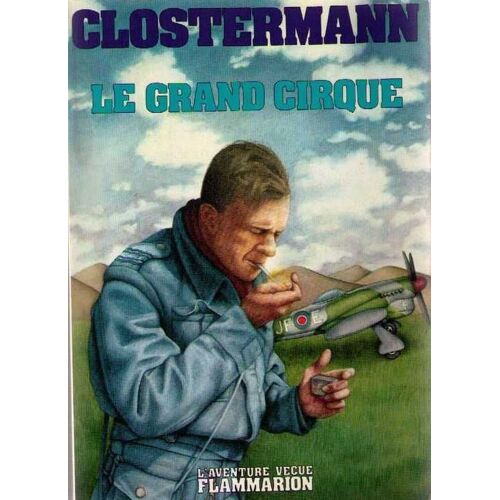Le Grand Cirque - Souvenirs D'un Pilote De Chasse Français Dans La R.A.F