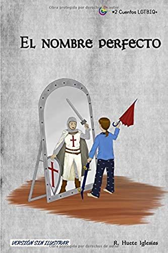 El Nombre Perfecto: Transexualidad Infantil - Un Cuento Para Animar A Los Niños A Expresar Libremente Su Identidad De Género (Cuentos Lgtbiq+)