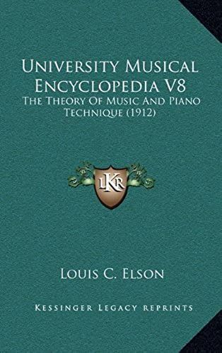 University Musical Encyclopedia V8: The Theory Of Music And Piano Technique (1912)