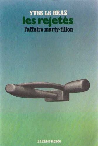 Les Rejetés. L'affaire Marty - Tillon. Pour Une Histoire Différente Du Pcf.