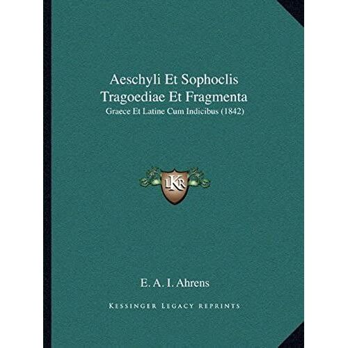 Aeschyli Et Sophoclis Tragoediae Et Fragmenta: Graece Et Latine Cum Indicibus (1842)