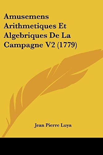 Amusemens Arithmetiques Et Algebriques De La Campagne V2 (1779)