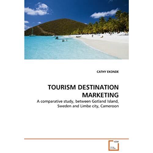 Tourism Destination Marketing: A Comparative Study, Between Gotland Island, Sweden And Limbe City, Cameroon