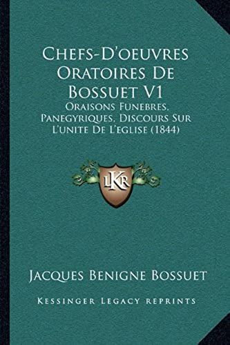 Chefs-D'oeuvres Oratoires De Bossuet V1: Oraisons Funebres, Panegyriques, Discours Sur L'unite De L'eglise (1844)