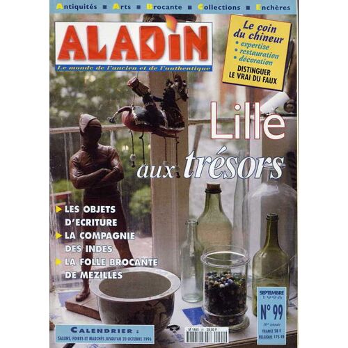 Aladin  N° 99 : Distinguer Le Vrai Du Faux - Lille Aux Trésors - Les Objets D'écriture - La Compagnie Des Indes - La Folle Brocante De Mézilles