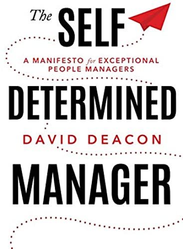 The Self Determined Manager: A Manifesto For Exceptional People Managers