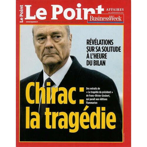 Le Point  N° 1747 : Chirac : La Tragédie. Révélations Sur Sa Solitude À L'heure Du Bilan