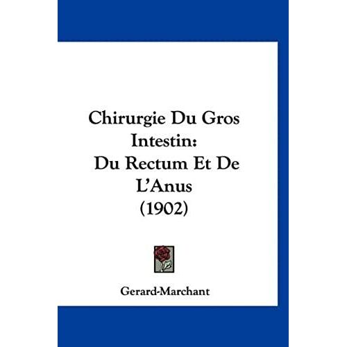 Chirurgie Du Gros Intestin: Du Rectum Et De L'anus (1902)