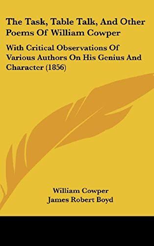The Task, Table Talk, And Other Poems Of William Cowper: With Critical Observations Of Various Authors On His Genius And Character (1856)