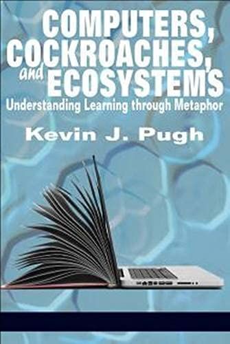 Computers, Cockroaches, And Ecosystems: Understanding Learning Through Metaphor