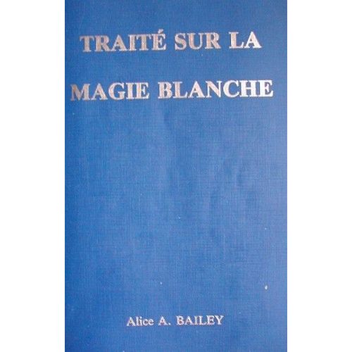 Traité Sur La Magie Blanche - Ou Le Sentier Du Disciple