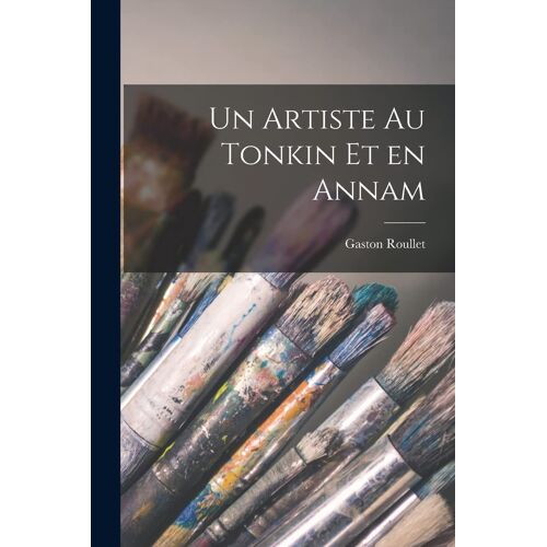 Un Artiste Au Tonkin Et En Annam