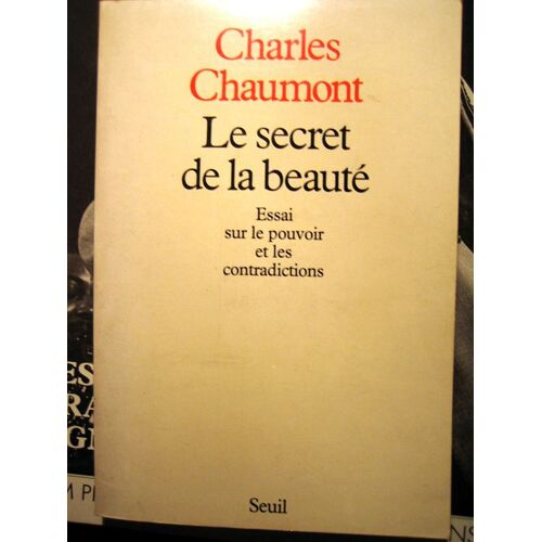 Le Secret De La Beauté - Essai Sur Le Pouvoir Et Les Contradictions