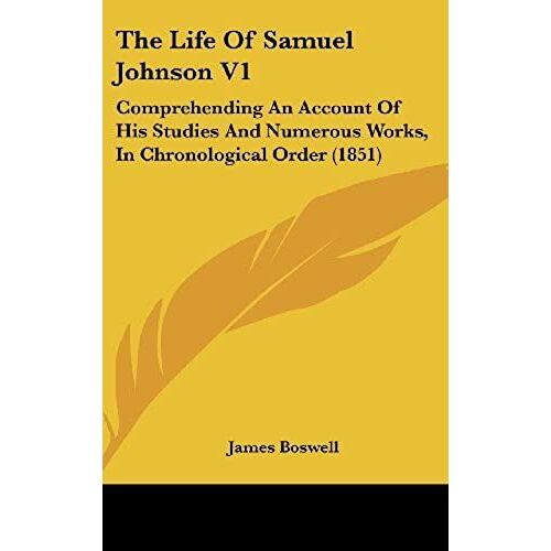 The Life Of Samuel Johnson V1: Comprehending An Account Of His Studies And Numerous Works, In Chronological Order (1851)