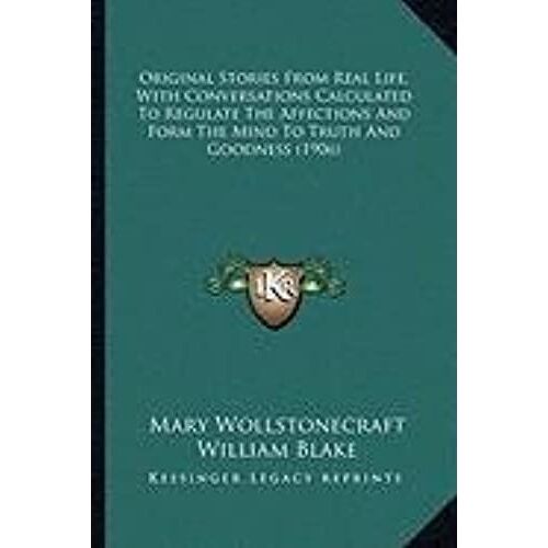 Original Stories From Real Life, With Conversations Calculatoriginal Stories From Real Life, With Conversations Calculated To Regulate The Affections ... Form The Mind To Truth And Goodness (1906)