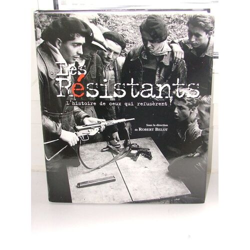 Les Résistants, L'histoire De Ceux Qui Refusèrent