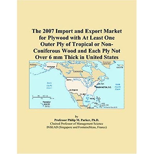 The 2007 Import And Export Market For Plywood With At Least One Outer Ply Of Tropical Or Non-Coniferous Wood And Each Ply Not Over 6 Mm Thick In United States