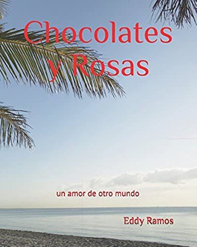 Chocolates Y Rosas: Un Amor De Otro Mundo... (Amores De Otro Mundo)