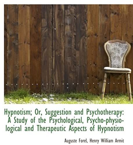 Hypnotism; Or, Suggestion And Psychotherapy: A Study Of The Psychological, Psycho-Physiological And