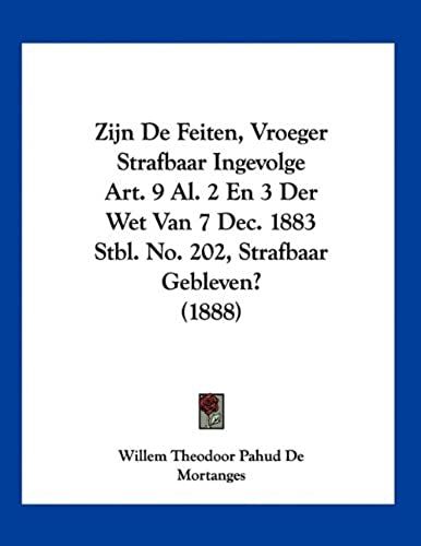 Zijn De Feiten, Vroeger Strafbaar Ingevolge Art. 9 Al. 2 En 3 Der Wet Van 7 Dec. 1883 Stbl. No. 202, Strafbaar Gebleven? (1888)