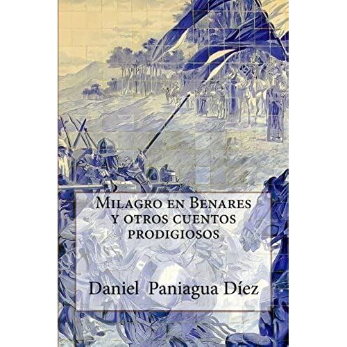 Milagro En Benares Y Otros Cuentos Prodigiosos