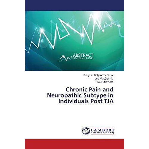 Chronic Pain And Neuropathic Subtype In Individuals Post Tja