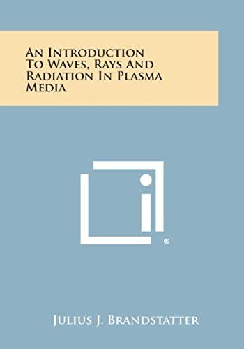 An Introduction To Waves, Rays And Radiation In Plasma Media
