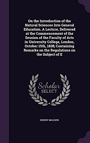 On The Introduction Of The Natural Sciences Into General Education. A Lecture, Delivered At The Commencement Of The Session Of The Faculty Of Arts In