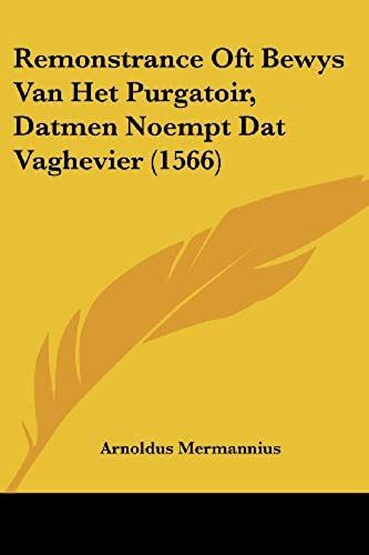 Remonstrance Oft Bewys Van Het Purgatoir, Datmen Noempt Dat Vaghevier (1566)