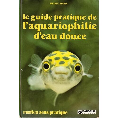 Le Guide Pratique De L'aquariophilie D'eau Douce