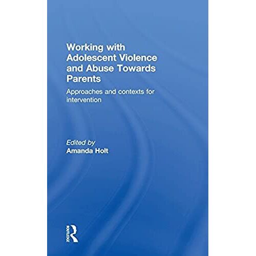 Working With Adolescent Violence And Abuse Towards Parents